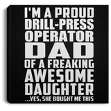 Proud Drill-Press Operator Dad Of Awesome Daughter - Canvas Square