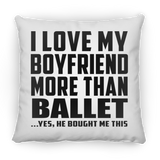 I Love My Boyfriend More Than Ballet - Throw Pillow