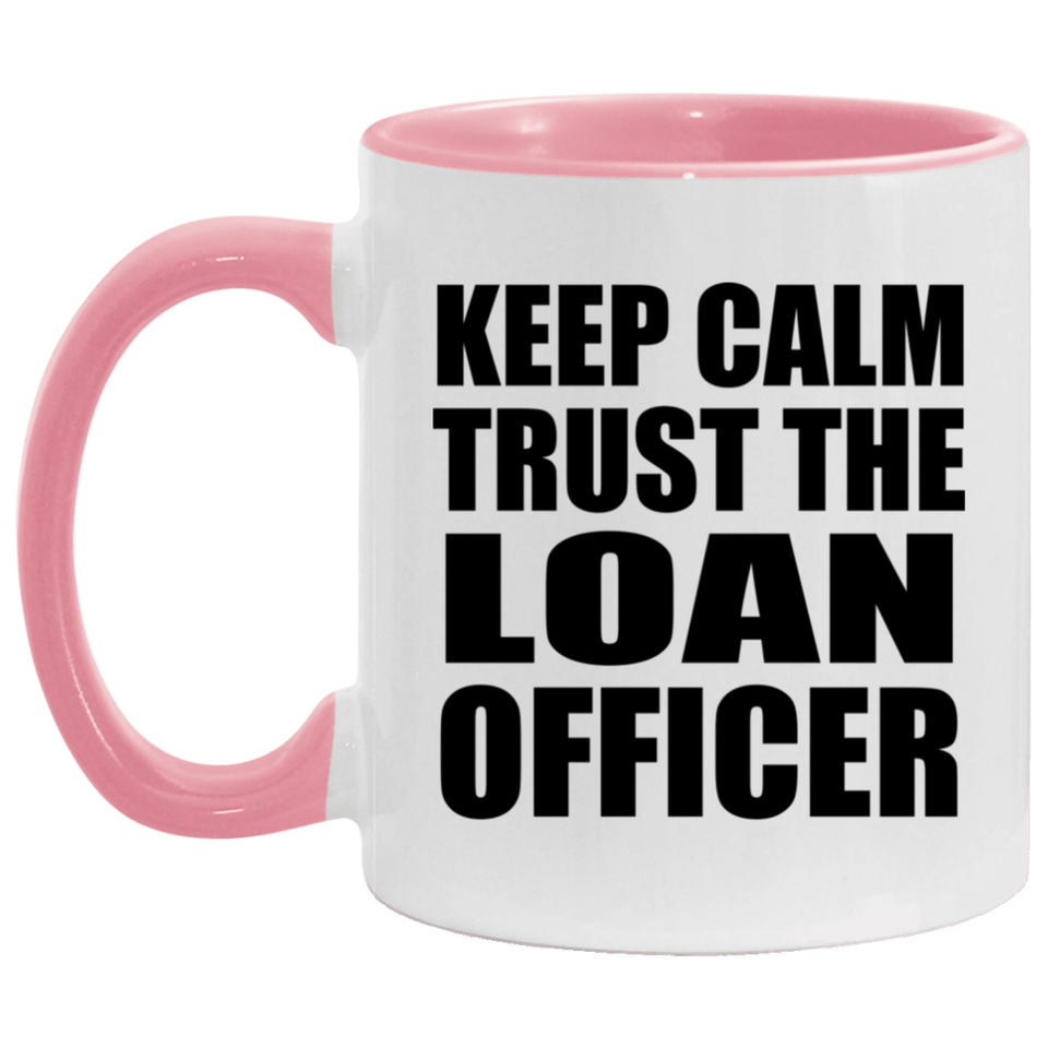 Keep Calm and Trust The Loan Officer - 11oz Accent Mug Pink