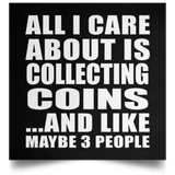 All I Care About Is Collecting Coins - Poster Square