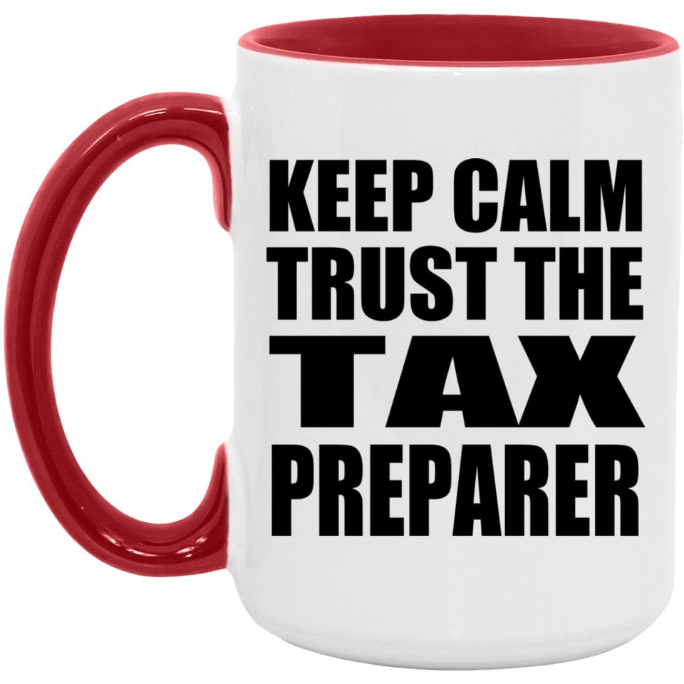 Keep Calm and Trust The Tax Preparer - 15oz Accent Mug Red