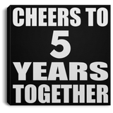 5th Anniversary Cheers To 5 Years Together - Canvas Square