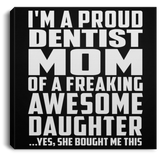 Proud Dentist Mom Of Awesome Daughter - Canvas Square