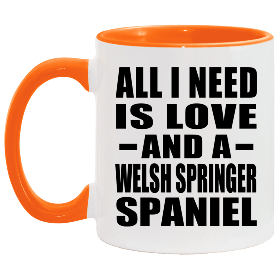 All I Need Is Love And A Welsh Springer Spaniel - 11oz Accent Mug Orange