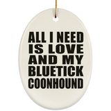 All I Need Is Love And My Bluetick Coonhound - Oval Ornament
