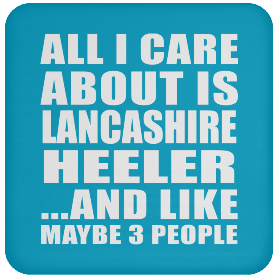 All I Care About Is Lancashire Heeler - Drink Coaster