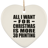 All I Want For Christmas Is More 3D Printing - Heart Ornament