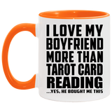 I Love My Boyfriend More Than Tarot Card Reading - 11oz Accent Mug Orange