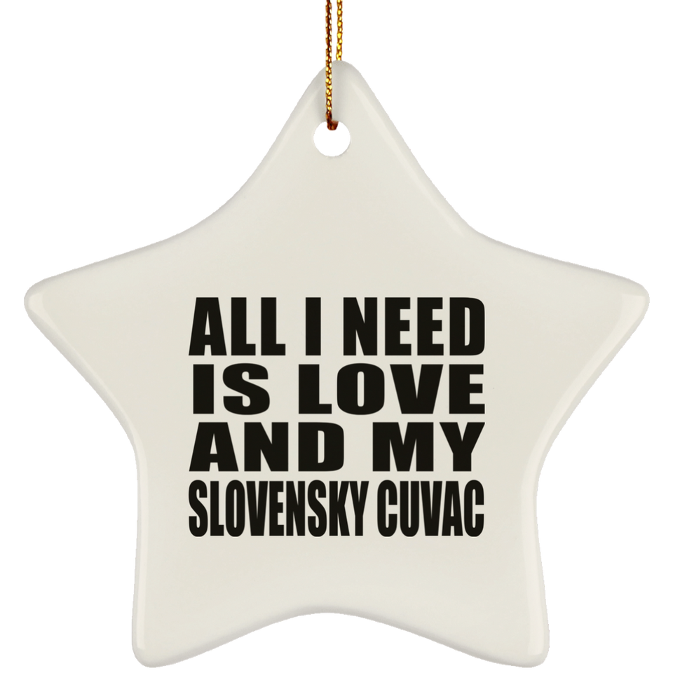 All I Need Is Love And My Slovensky Cuvac - Star Ornament
