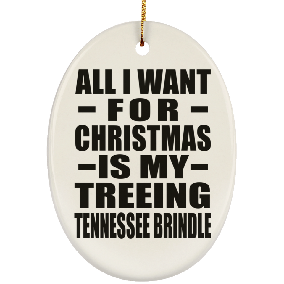 All I Want For Christmas Is My Treeing Tennessee Brindle - Oval Ornament