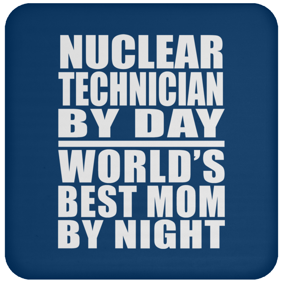 Nuclear Technician By Day World's Best Mom By Night - Drink Coaster