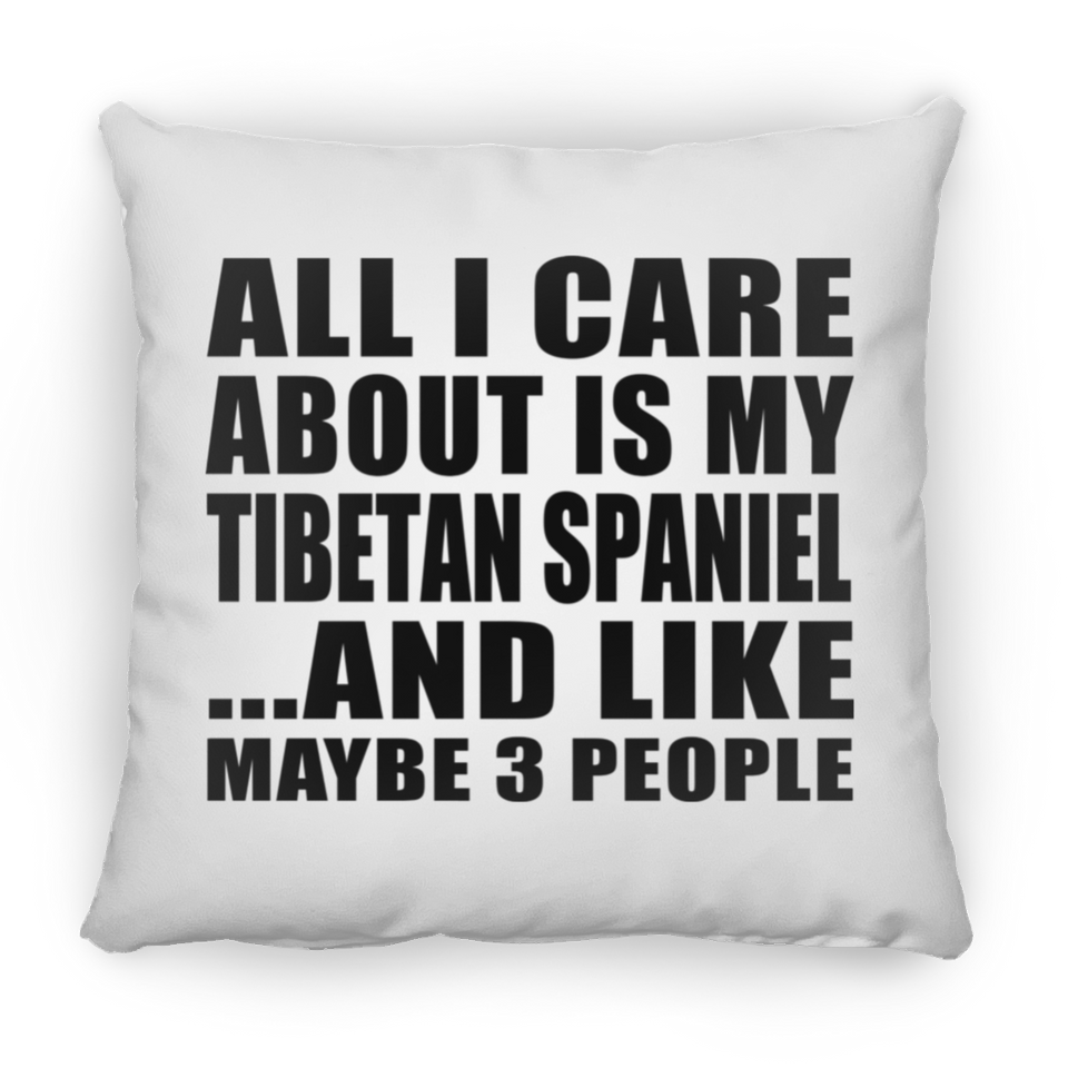 All I Care About Is My Tibetan Spaniel - Throw Pillow
