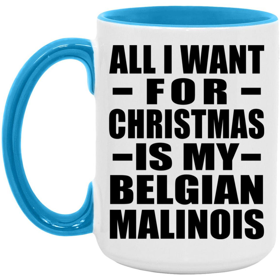 All I Want For Christmas Is My Belgian Malinois - 15oz Accent Mug Blue