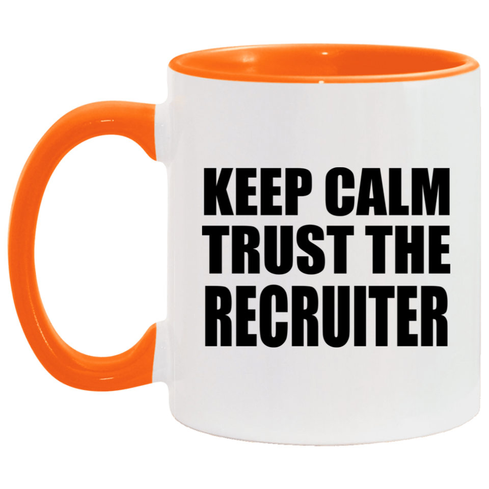 Keep Calm and Trust The Recruiter - 11oz Accent Mug Orange
