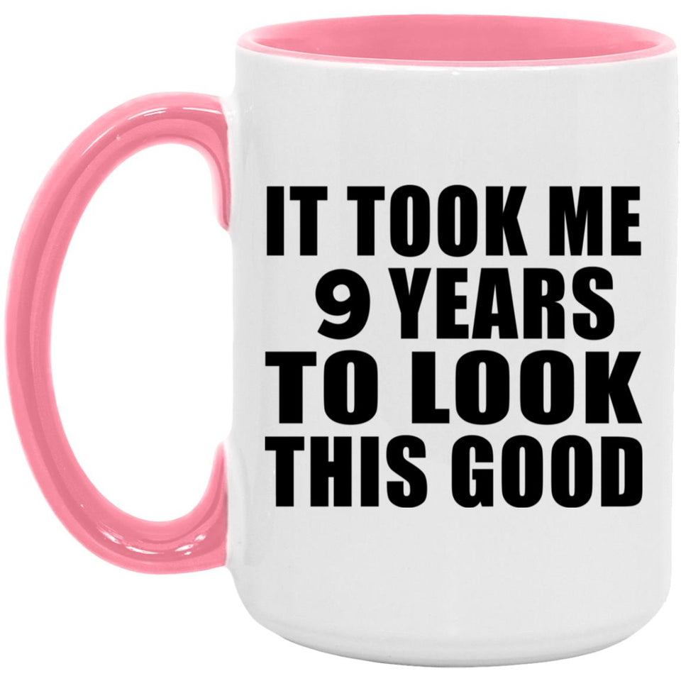 9th Birthday Took Me 9 Years To Look This Good - 15oz Accent Mug Pink