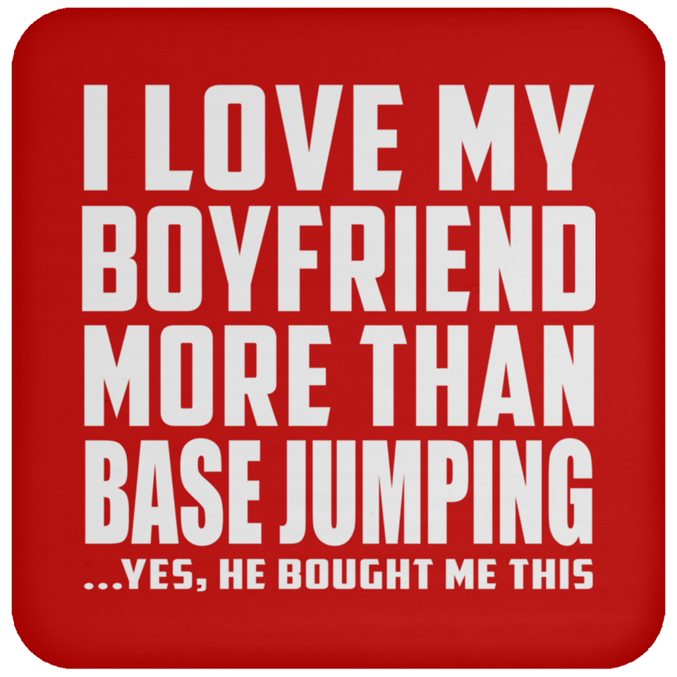 I Love My Boyfriend More Than BASEJumping - Drink Coaster