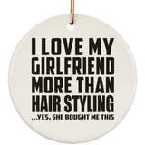 I Love My Girlfriend More Than Hair Styling - Circle Ornament