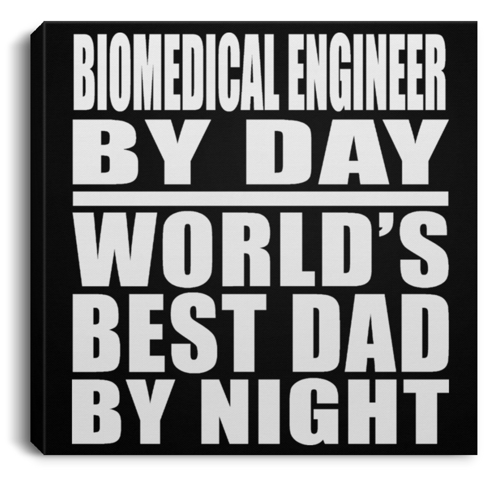 Biomedical Engineer By Day World's Best Dad By Night - Canvas Square