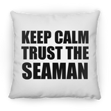 Keep Calm and Trust The Seaman - Throw Pillow