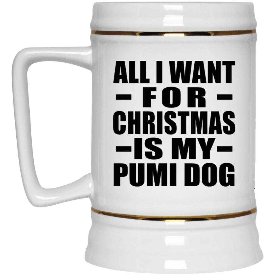 All I Want For Christmas Is My Pumi Dog - Beer Stein