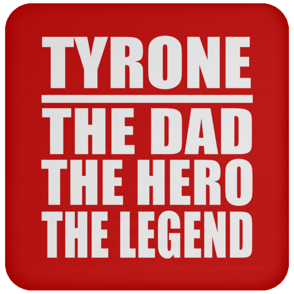 Tyrone The Dad The Hero The Legend - Drink Coaster
