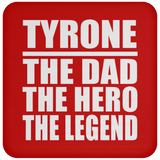 Tyrone The Dad The Hero The Legend - Drink Coaster