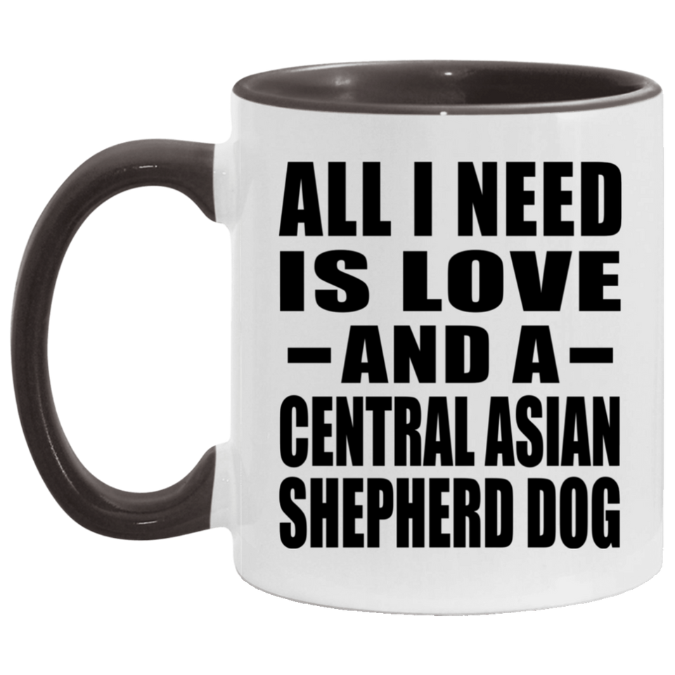 All I Need Is Love And A Central Asian Shepherd Dog - 11oz Accent Mug Black