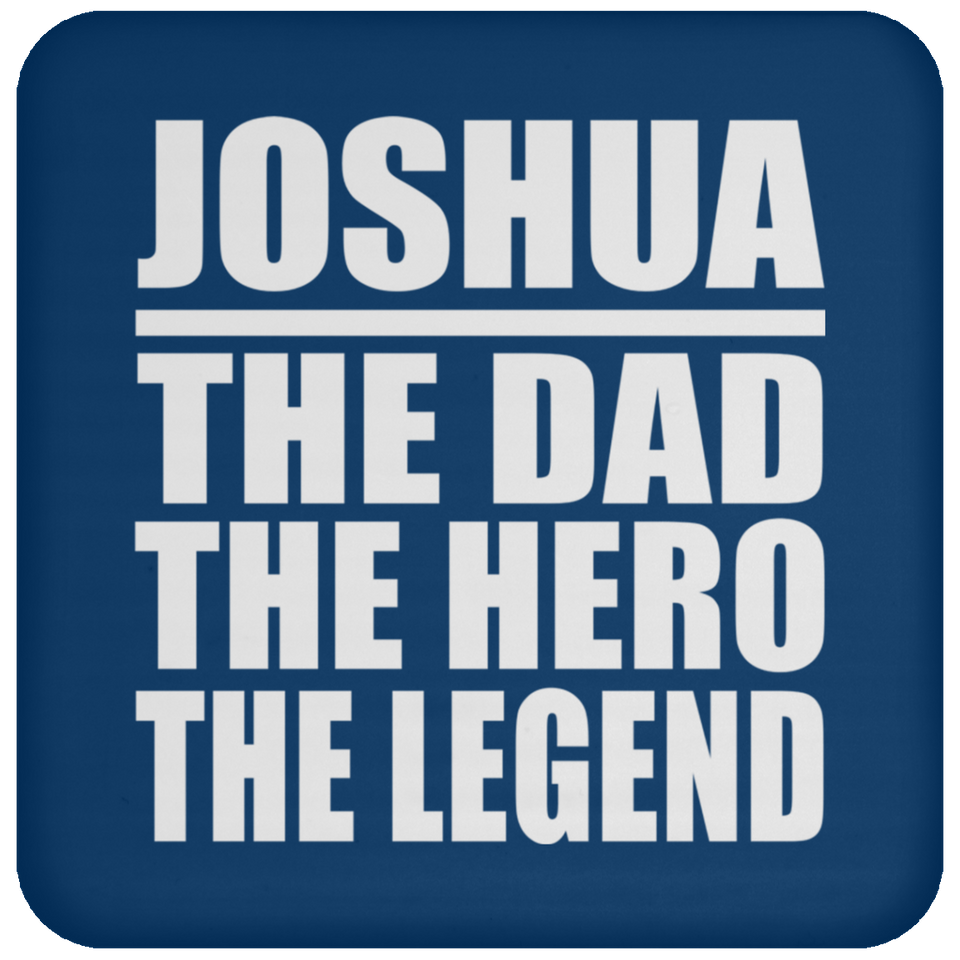 Joshua The Dad The Hero The Legend - Drink Coaster