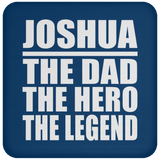 Joshua The Dad The Hero The Legend - Drink Coaster