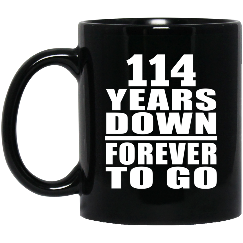 114th Anniversary 114 Years Down Forever to Go - 11oz Coffee Mug Black