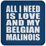 All I Need Is Love And My Belgian Malinois - Drink Coaster