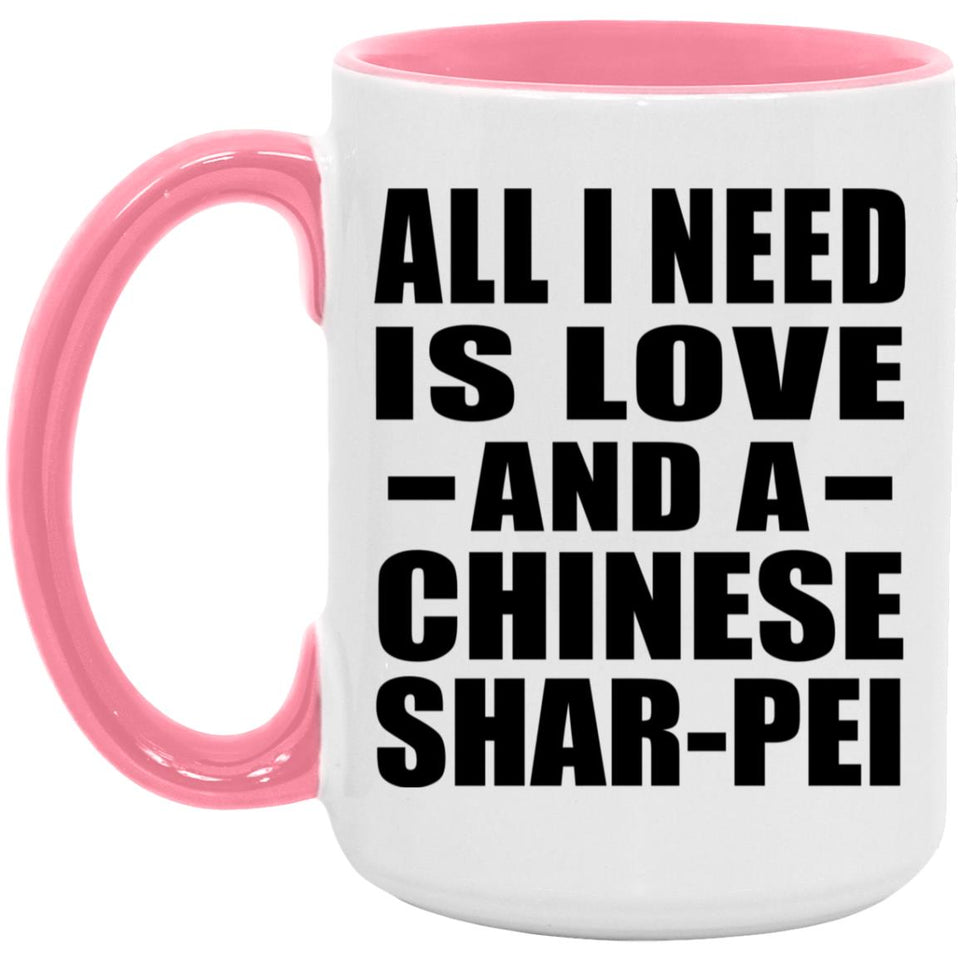 All I Need Is Love And A Chinese Shar-Pei - 15oz Accent Mug Pink