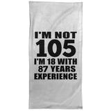 105th Birthday I'm Not 105 I'm 18 With 87 Years Experience - Hand Towel