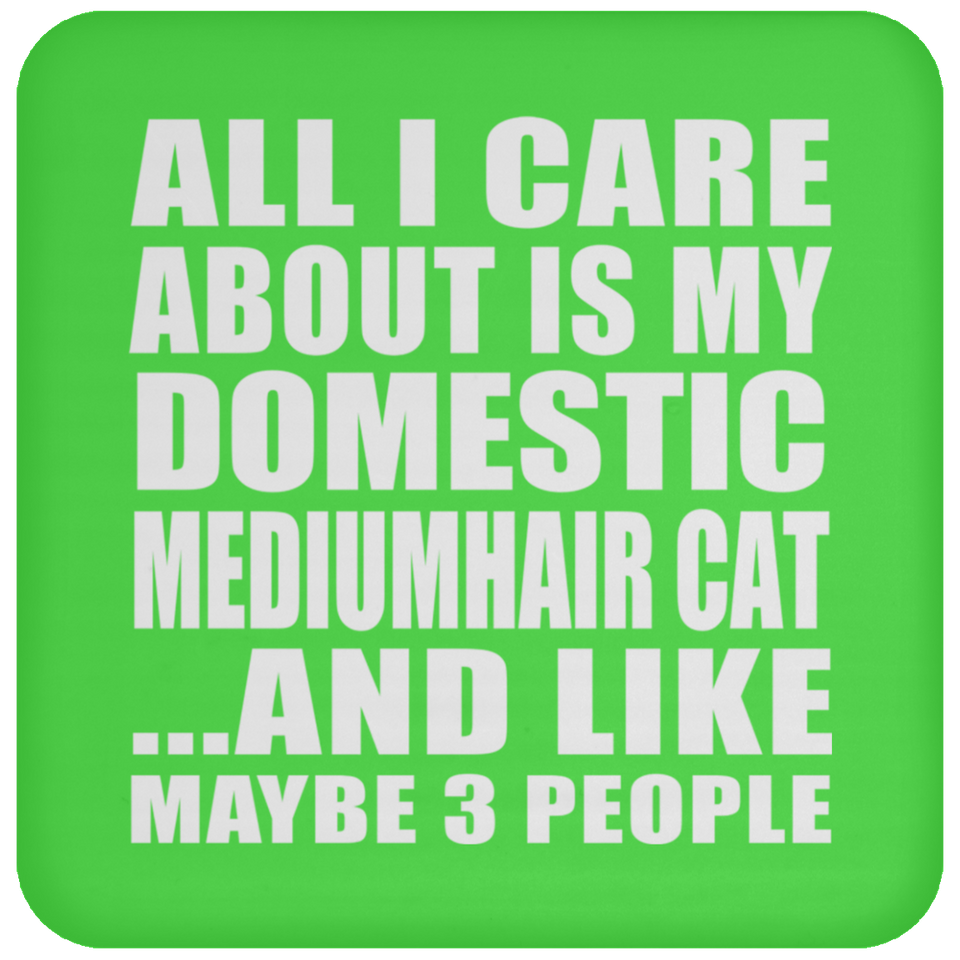All I Care About Is My Domestic Mediumhair Cat - Drink Coaster