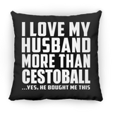I Love My Husband More Than Cestoball - Throw Pillow Black