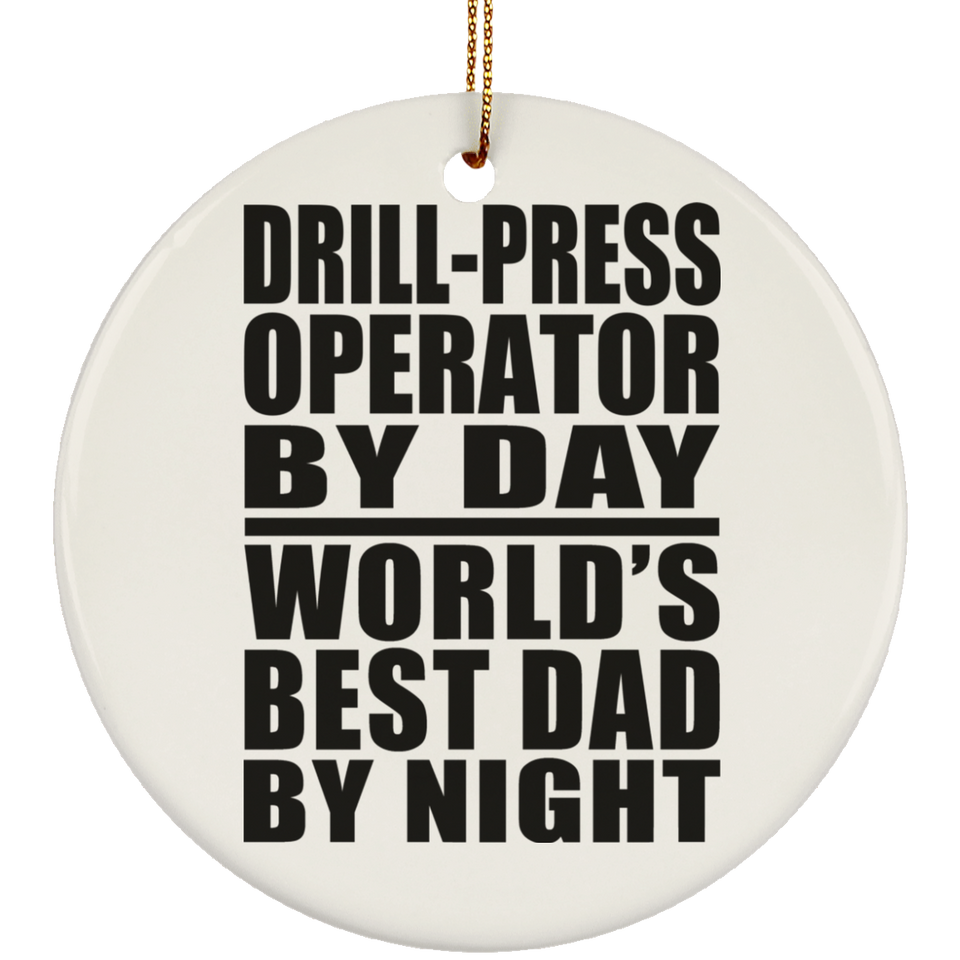 Drill-Press Operator By Day World's Best Dad By Night - Circle Ornament