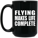 Flying Makes Life Complete - 15oz Coffee Mug Black