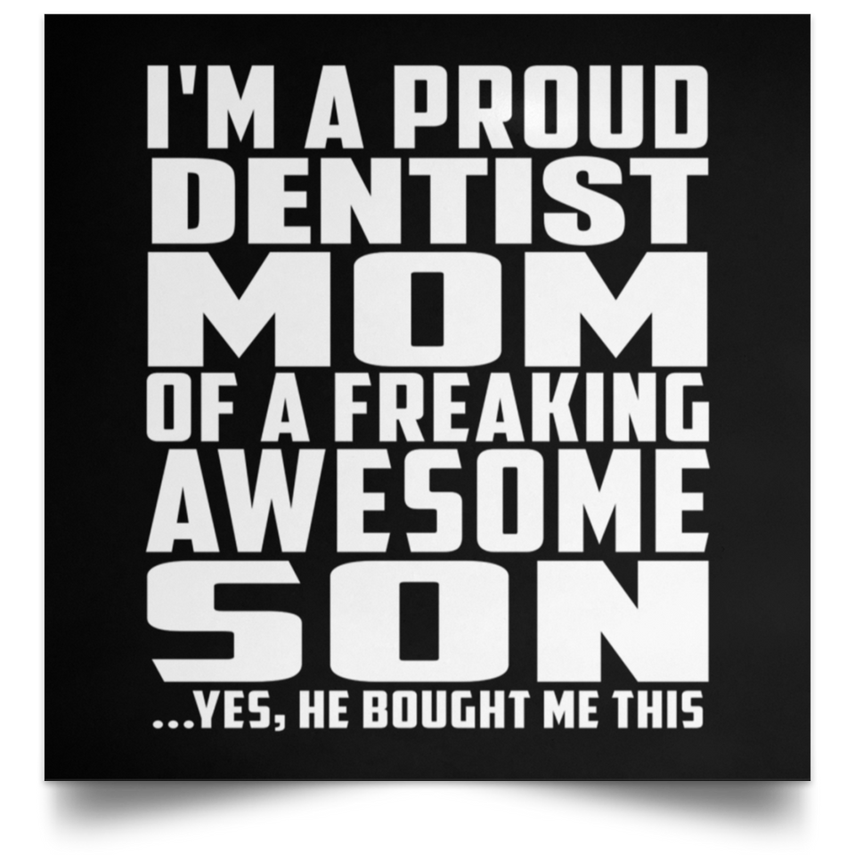 Proud Dentist Mom Of Awesome Son - Poster Square