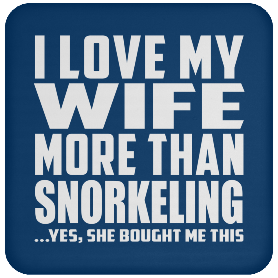 I Love My Wife More Than Snorkeling - Drink Coaster