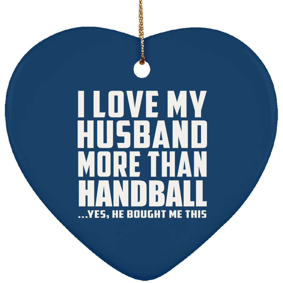 I Love My Husband More Than Handball - Heart Ornament