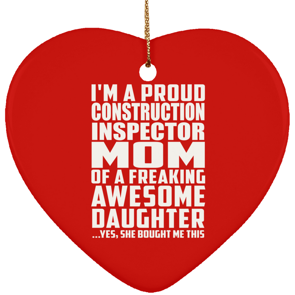 Proud Construction Inspector Mom Of Awesome Daughter - Heart Ornament