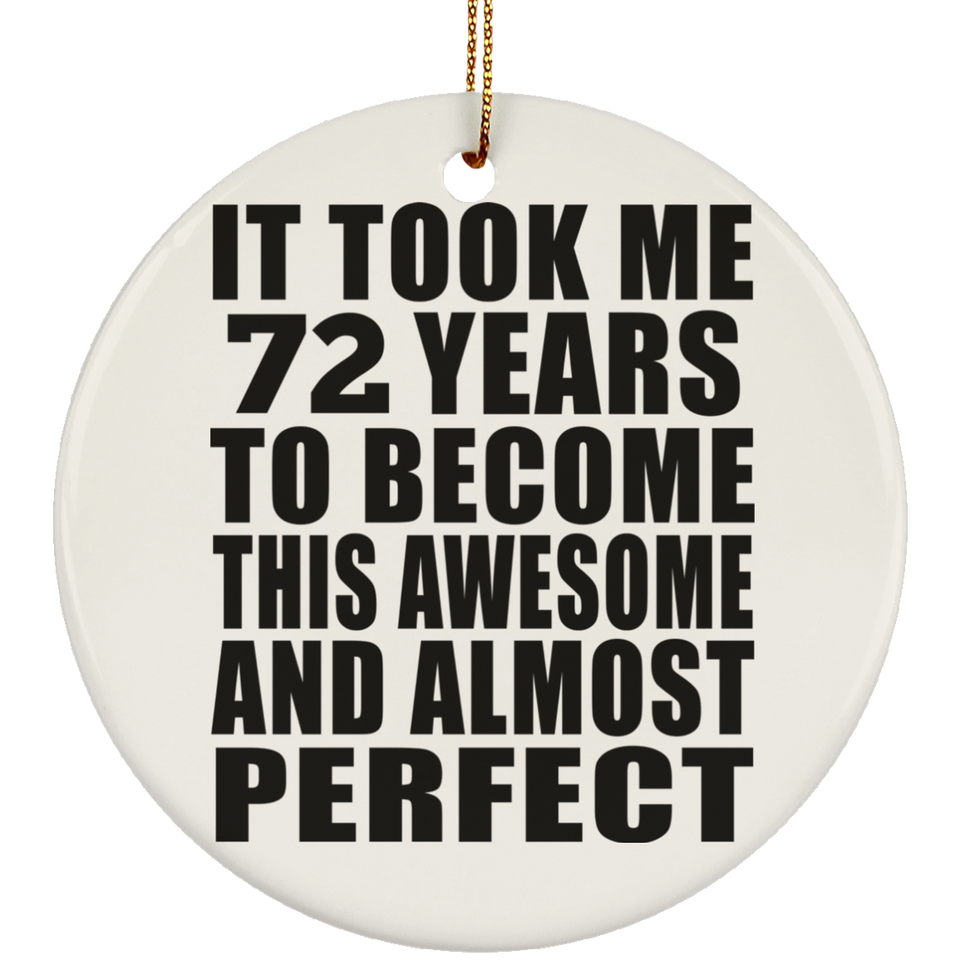 72nd Birthday Took 72 Years To Become Awesome & Perfect - Circle Ornament
