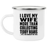 I Love My Wife More Than Collecting Teddy Bears - 12oz Camping Mug