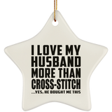 I Love My Husband More Than Cross-Stitch - Star Ornament