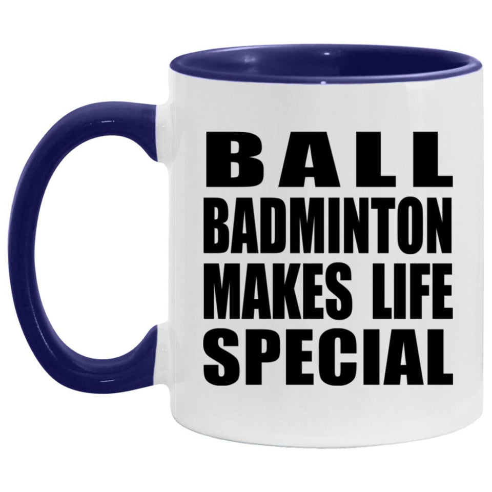 Ball Badminton Makes Life Special - 11oz Accent Mug Purple