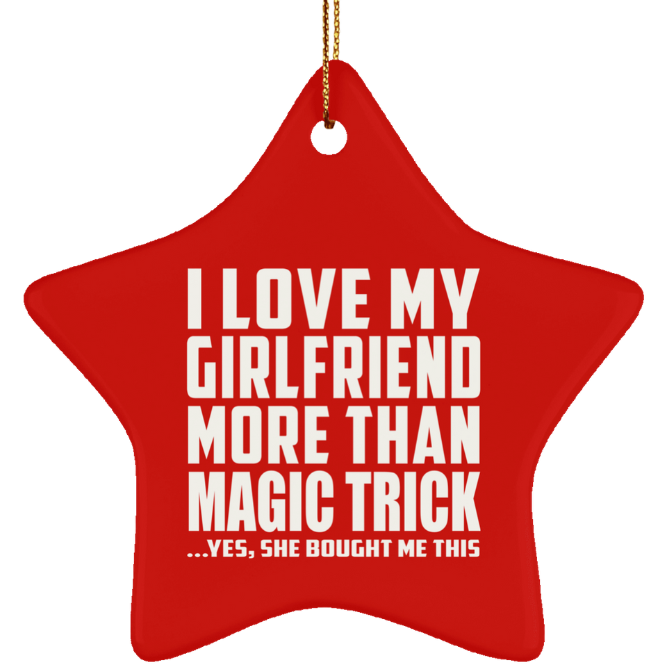 I Love My Girlfriend More Than Magic Trick - Star Ornament
