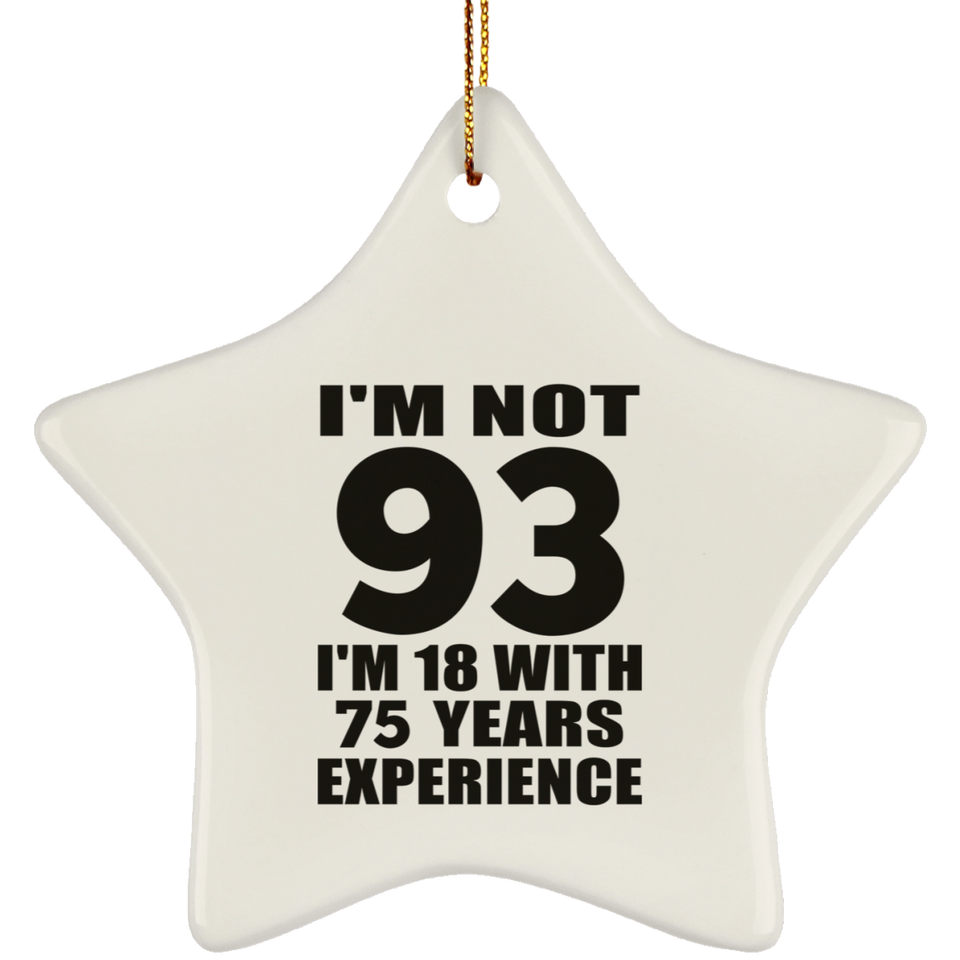 93rd Birthday I'm Not 93 I'm 18 With 75 Years Experience - Star Ornament