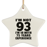 93rd Birthday I'm Not 93 I'm 18 With 75 Years Experience - Star Ornament