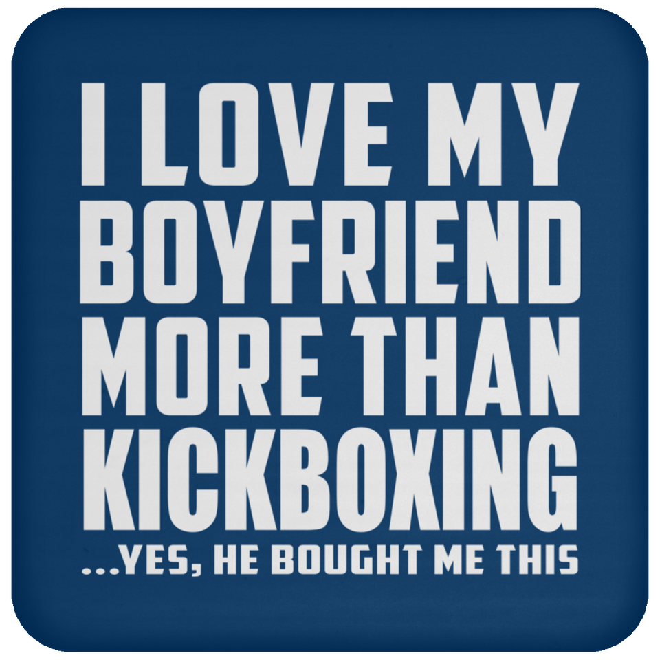 I Love My Boyfriend More Than Kickboxing - Drink Coaster