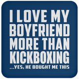 I Love My Boyfriend More Than Kickboxing - Drink Coaster